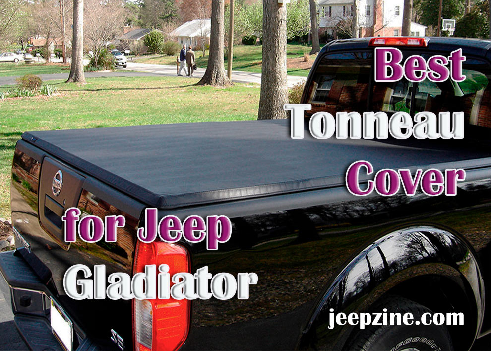 Best Tonneau Covers for Jeep Gladiator