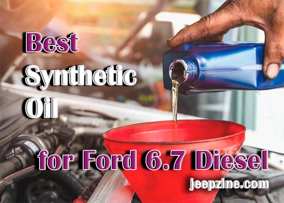 Best Synthetic Oil for Ford 6.7 Diesel