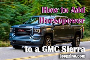 How to Add Horsepower to a GMC Sierra