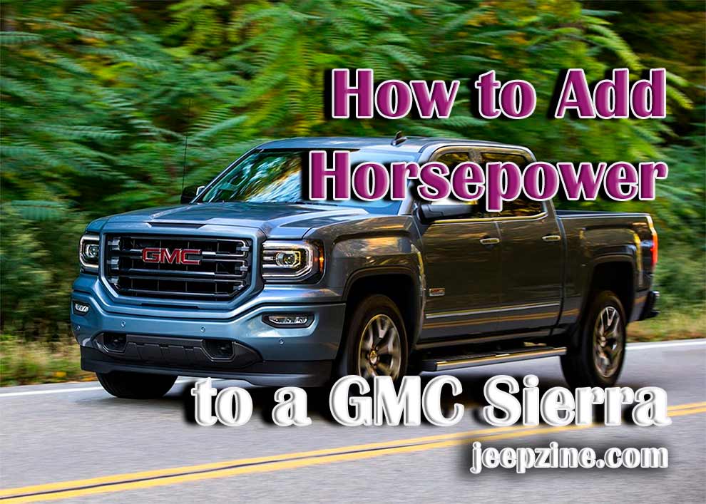 How to Add Horsepower to a GMC Sierra