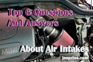 Top 6 questions and answers about air intakes