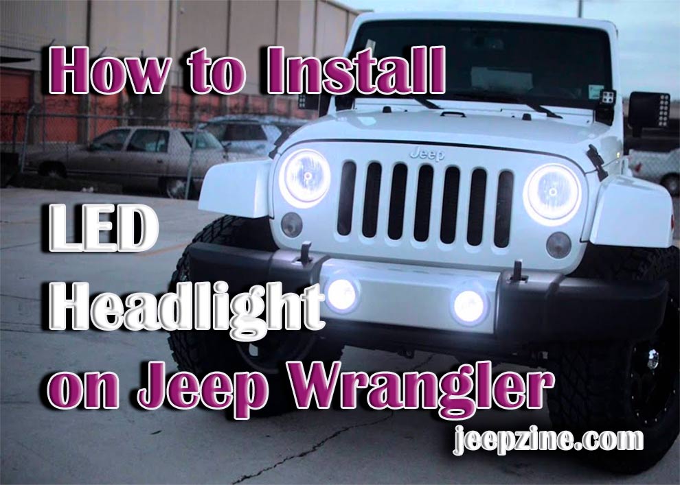 How to Install LED Headlights on a Jeep Wrangler