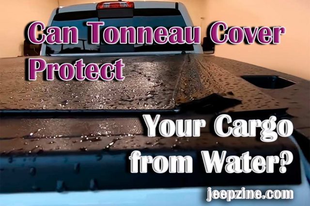 Tonneau Covers: Can They Protect Your Cargo from Water?