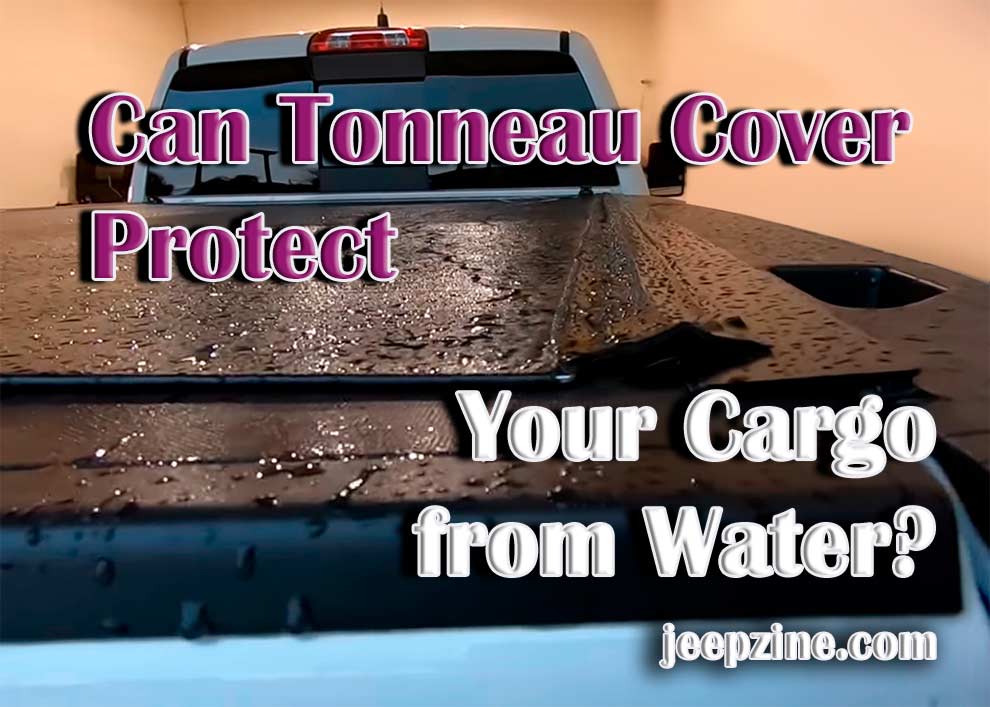 Tonneau Covers: Can They Protect Your Cargo from Water?