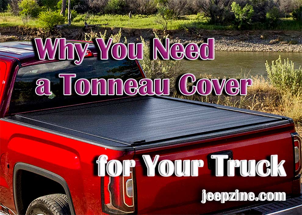 Why You Need A Tonneau Cover For Your Truck