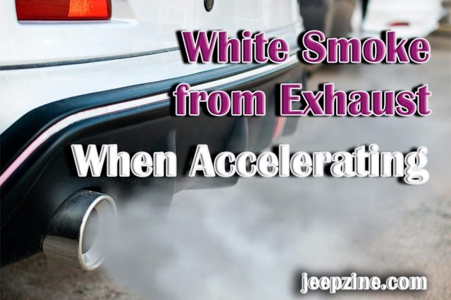 Causes of White Smoke from Exhaust When Accelerating