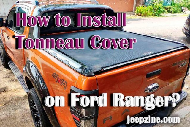 How Do You Install a Tonneau Cover on Ford Ranger