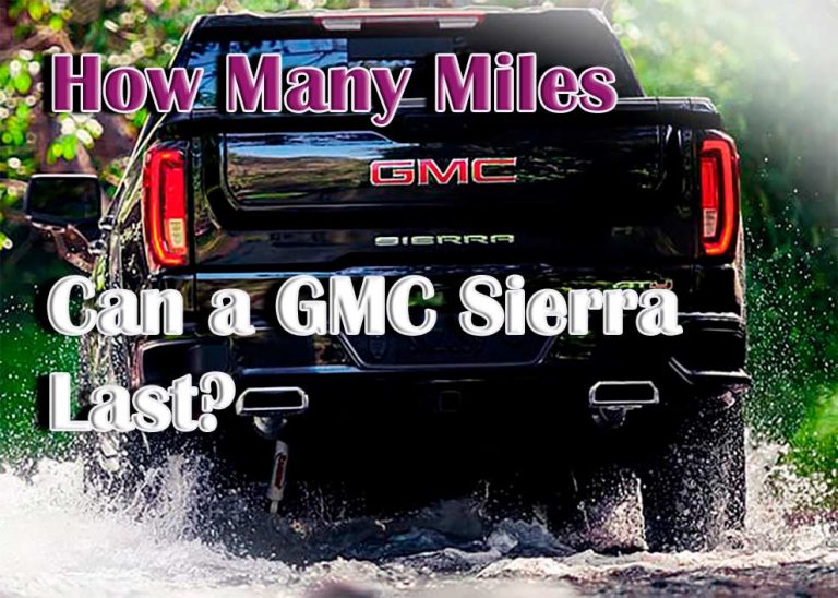 How Many Miles Can A GMC Sierra Last? Jeepzine
