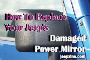 How To Replace Your Jeep's Damaged Power Mirror