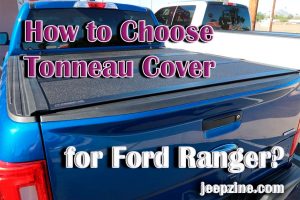 How to Choose The Best Tonneau Cover for Ford Ranger