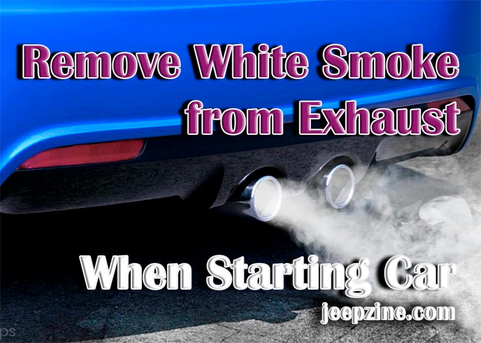 How to Remove White Smoke from Exhaust When Starting Car