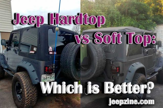 Jeep Hardtop vs Soft Top Which is Better for Wrangler