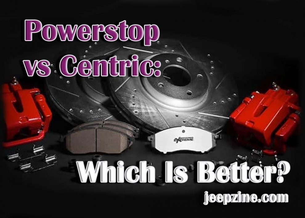 Powerstop vs Centric: Which Is Better