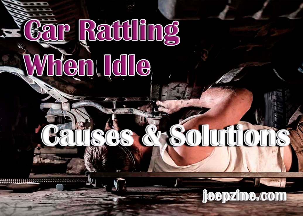 Car Rattling When Idle Causes and Solutions