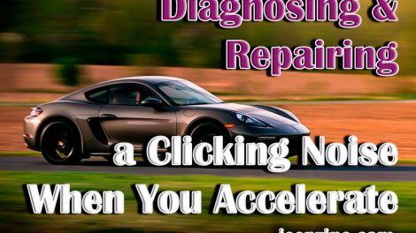 Diagnosing & Repairing a Clicking Noise When You Accelerate