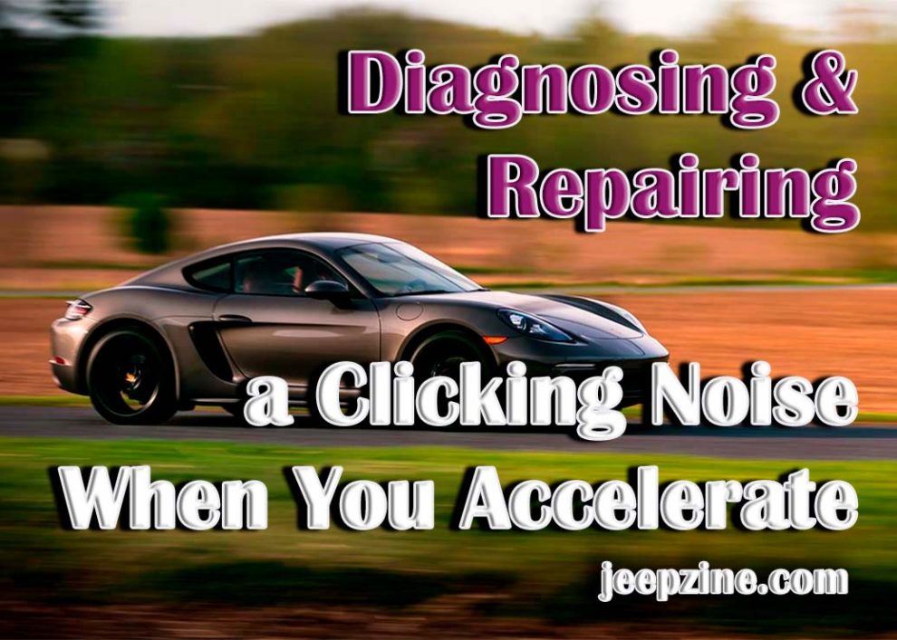 Diagnosing & Repairing a Clicking Noise When You Accelerate