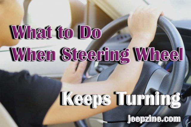What to Do When Your Steering Wheel Keeps Turning