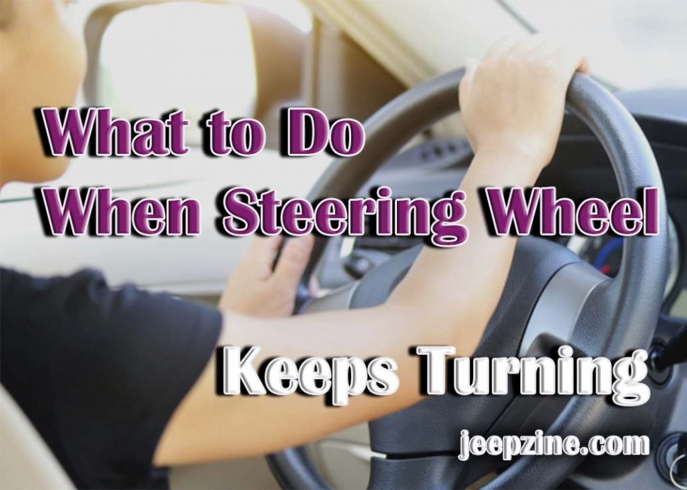 What to Do When Your Steering Wheel Keeps Turning