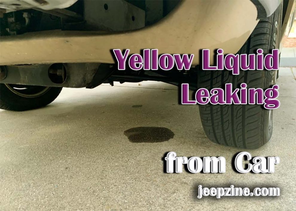 What Does It Mean When Yellow Liquid Leaking From Car
