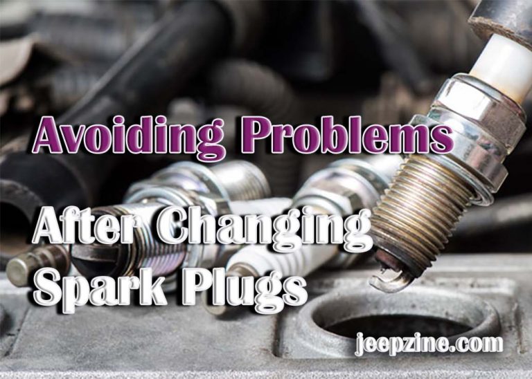 Avoiding Problems After Changing Spark Plugs Jeepzine