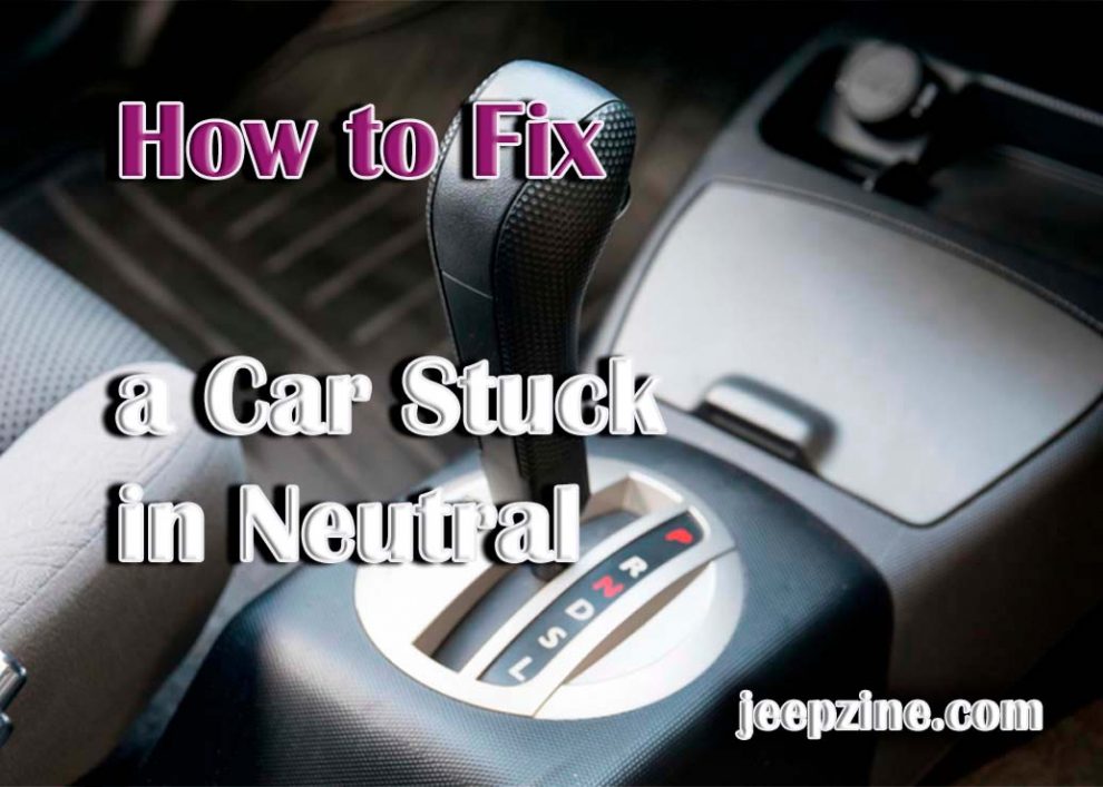 How to Fix a Car Stuck in Neutral