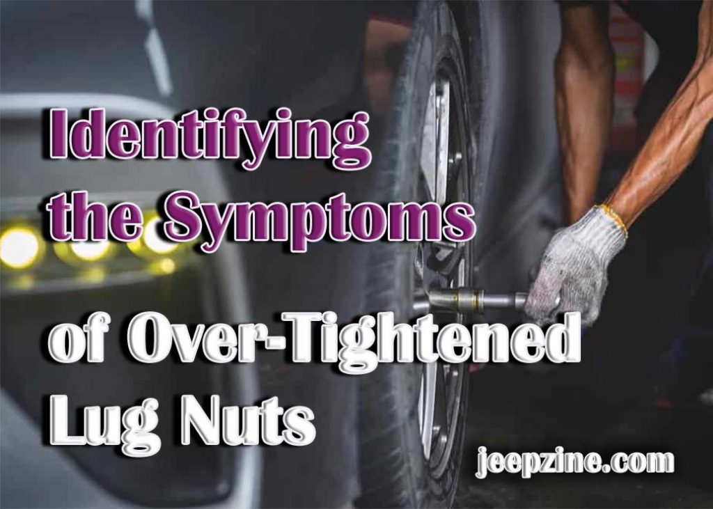 Identifying the Symptoms of OverTightened Lug Nuts Jeepzine