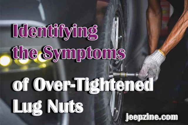 Identifying the Symptoms of Over-Tightened Lug Nuts