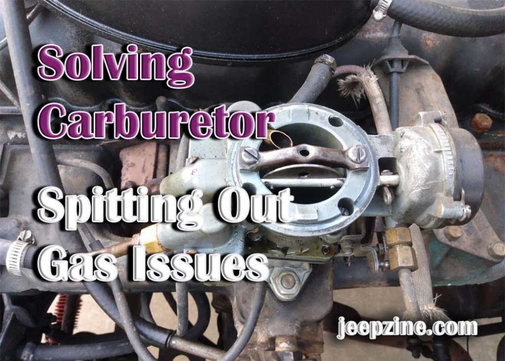 Solving Carburetor Spitting Out Gas Issues Jeepzine
