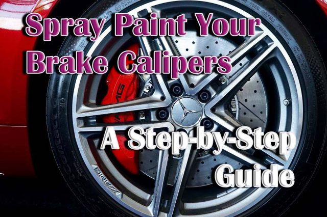 Spray Paint Your Brake Calipers