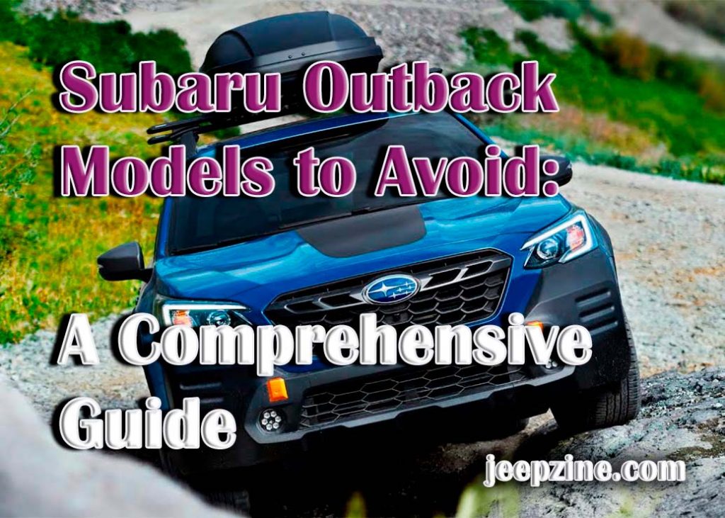Subaru Outback Models to Avoid A Comprehensive Guide