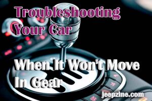 Troubleshooting Your Car When It Won't Move In Gear