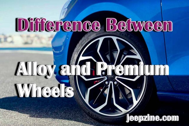 Difference Between Alloy and Premium Wheels