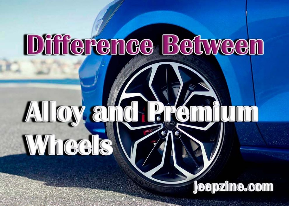 Difference Between Alloy and Premium Wheels