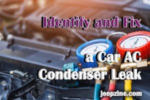 How to Identify and Fix a Car AC Condenser Leak