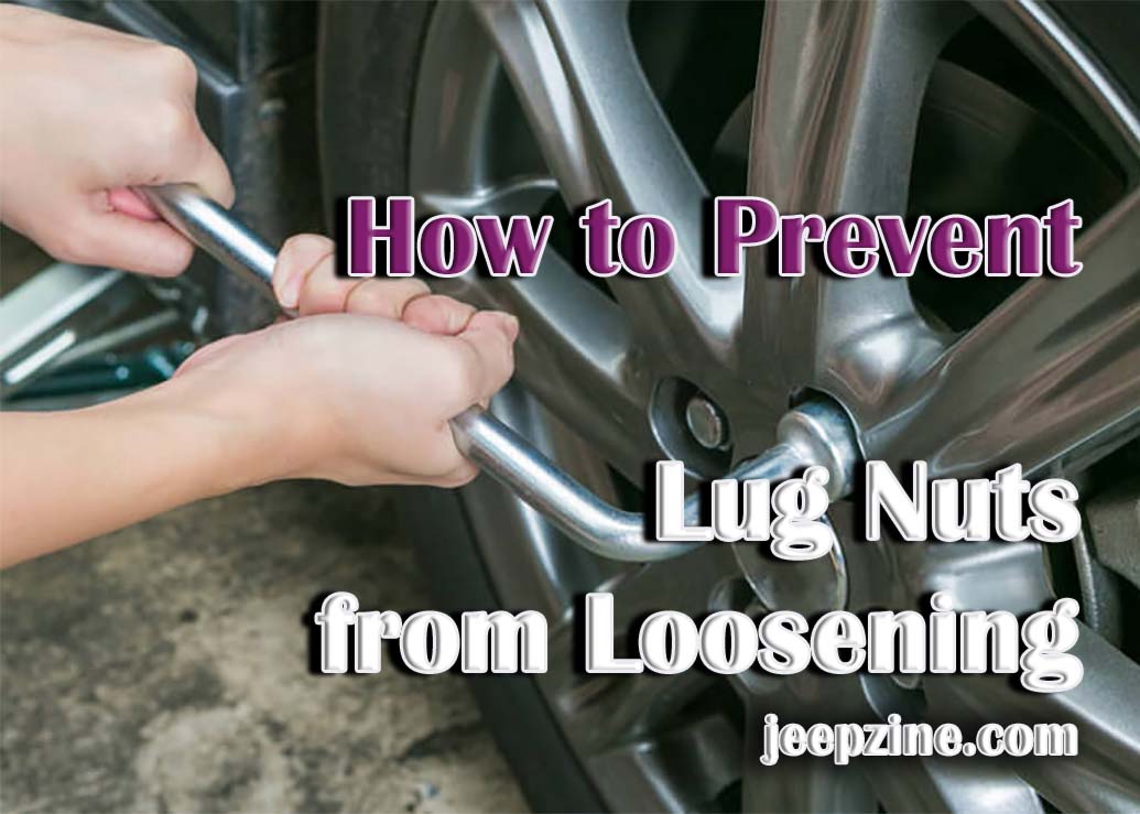 How to Prevent Your Lug Nuts from Loosening Jeepzine
