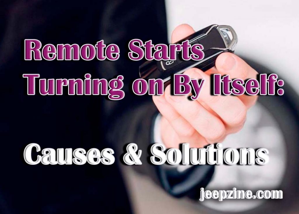Remote Starts Turning on By Itself Causes & Solutions
