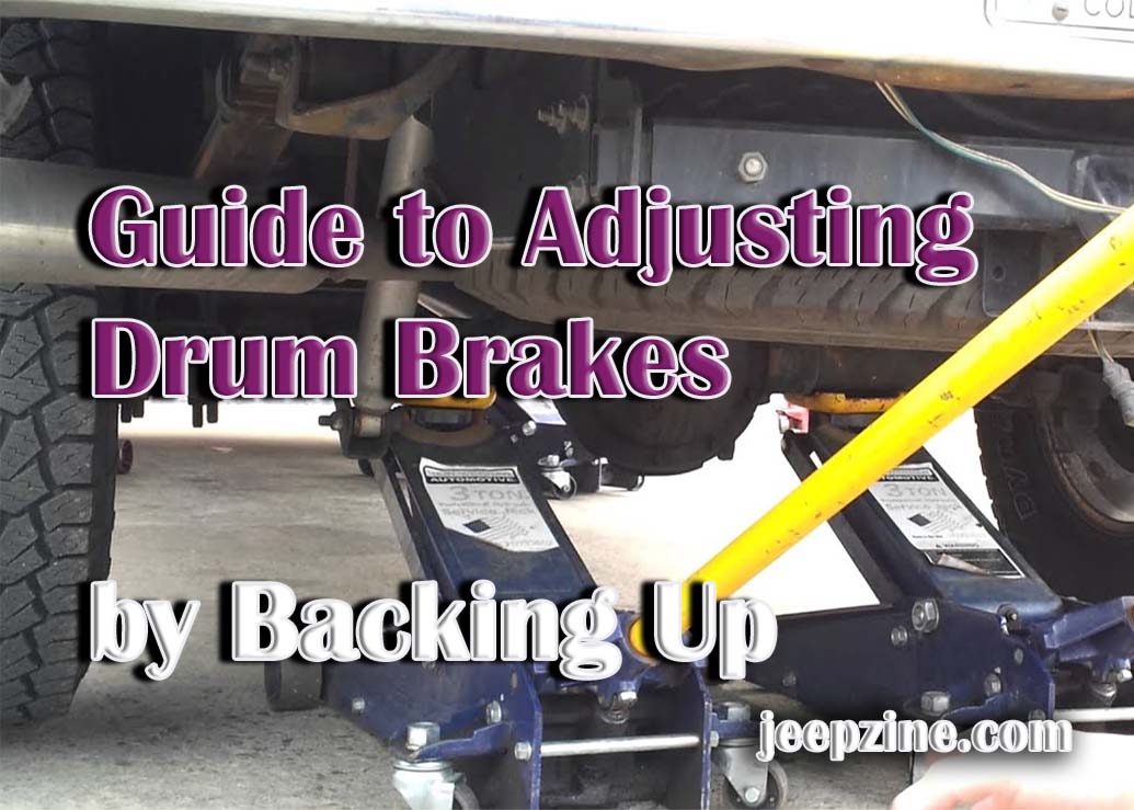 StepbyStep Guide to Adjusting Drum Brakes by Backing Up Jeepzine
