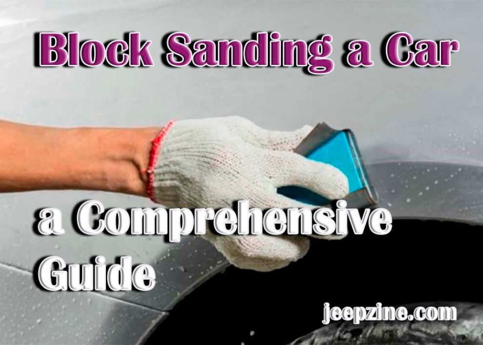 Block Sanding a Car - a Comprehensive Guide