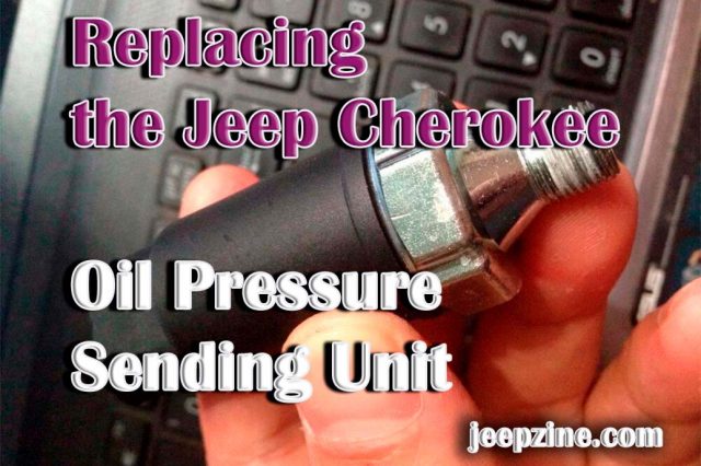 Replacing the Jeep Cherokee Oil Pressure Sending Unit