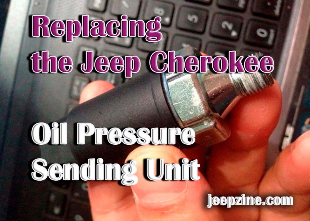 Replacing the Jeep Cherokee Oil Pressure Sending Unit