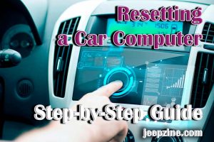 Resetting a Car Computer – Step-by-Step Guide