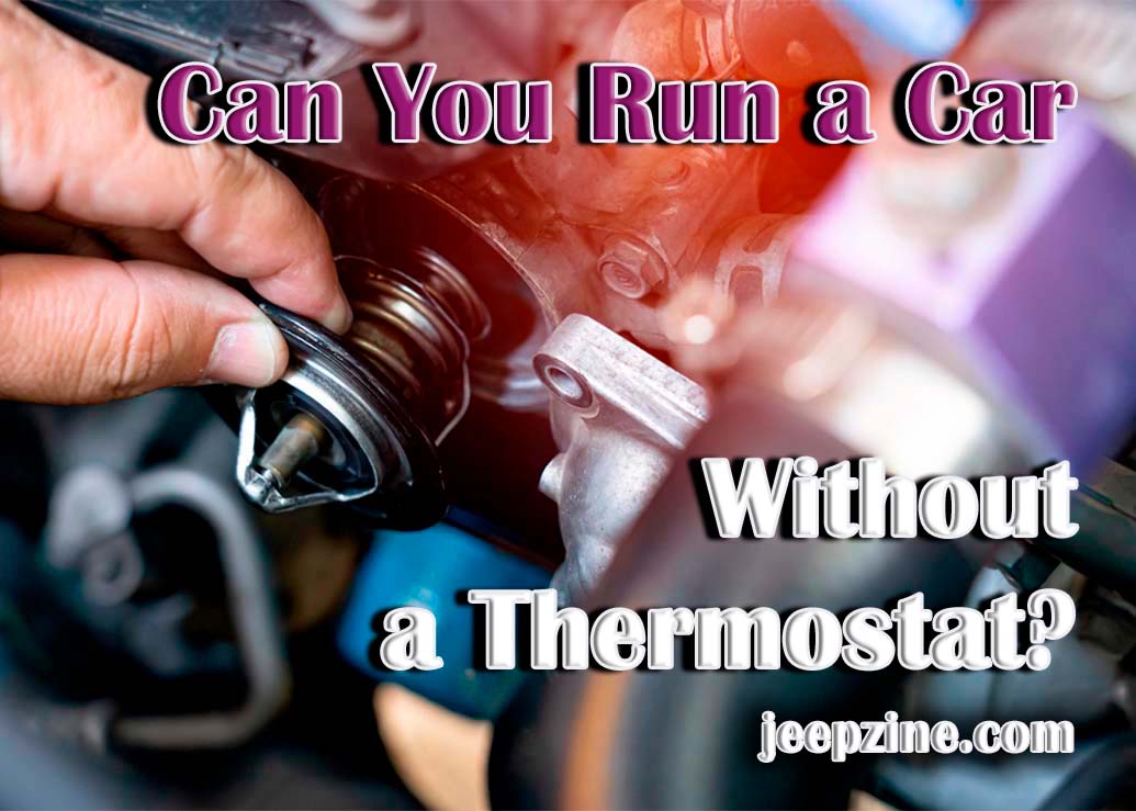 Understanding If It Is Possible to Run a Car without a Thermostat