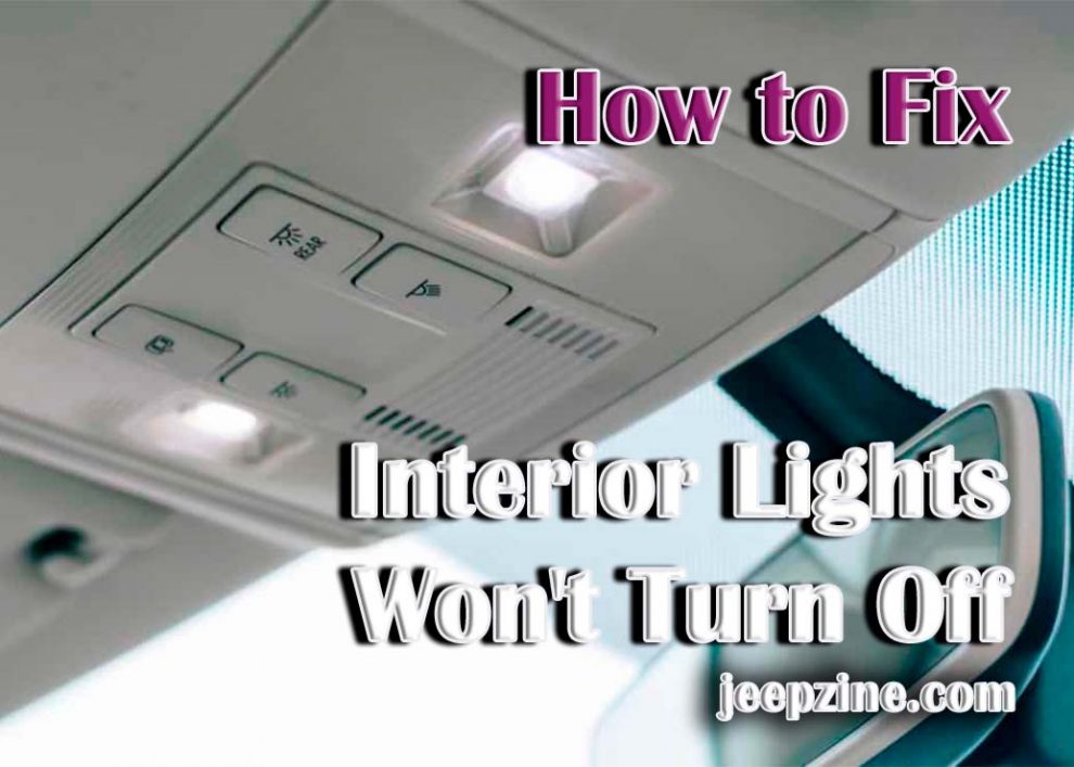 How to Fix Interior Lights Won't Turn Off