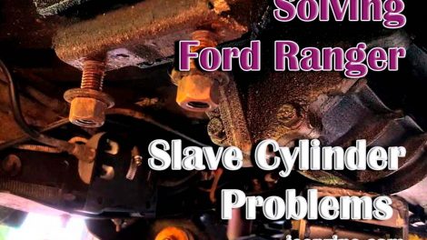 Solving Ford Ranger Slave Cylinder Problems