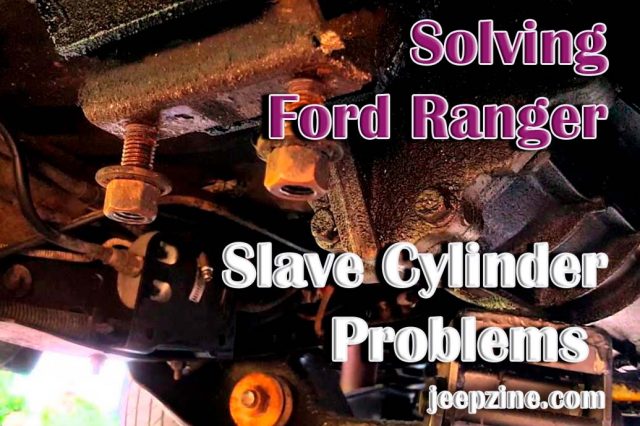 Solving Ford Ranger Slave Cylinder Problems