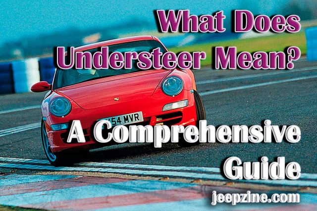 What Does Understeer Mean? A Comprehensive Guide