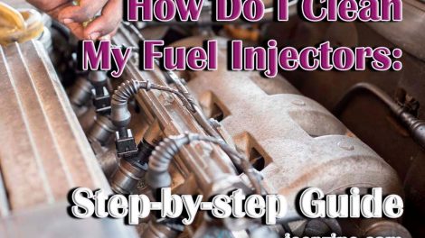 How Do I Clean My Fuel Injectors: Step-by-step Guide