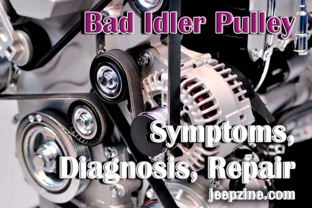 Bad Idler Pulley - Symptoms, Diagnosis, Repair