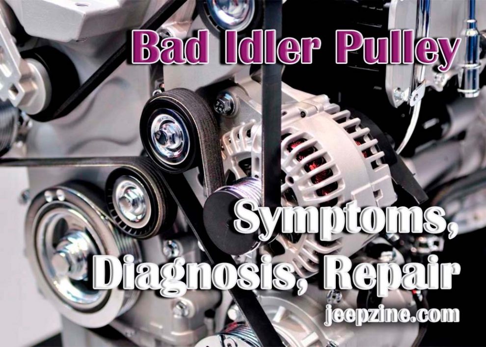 Bad Idler Pulley - Symptoms, Diagnosis, Repair