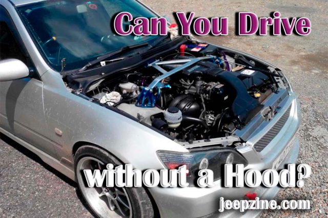 Can You Drive without a Hood?